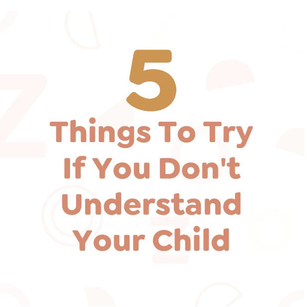 5 Things to Try if you can't Understand your Child