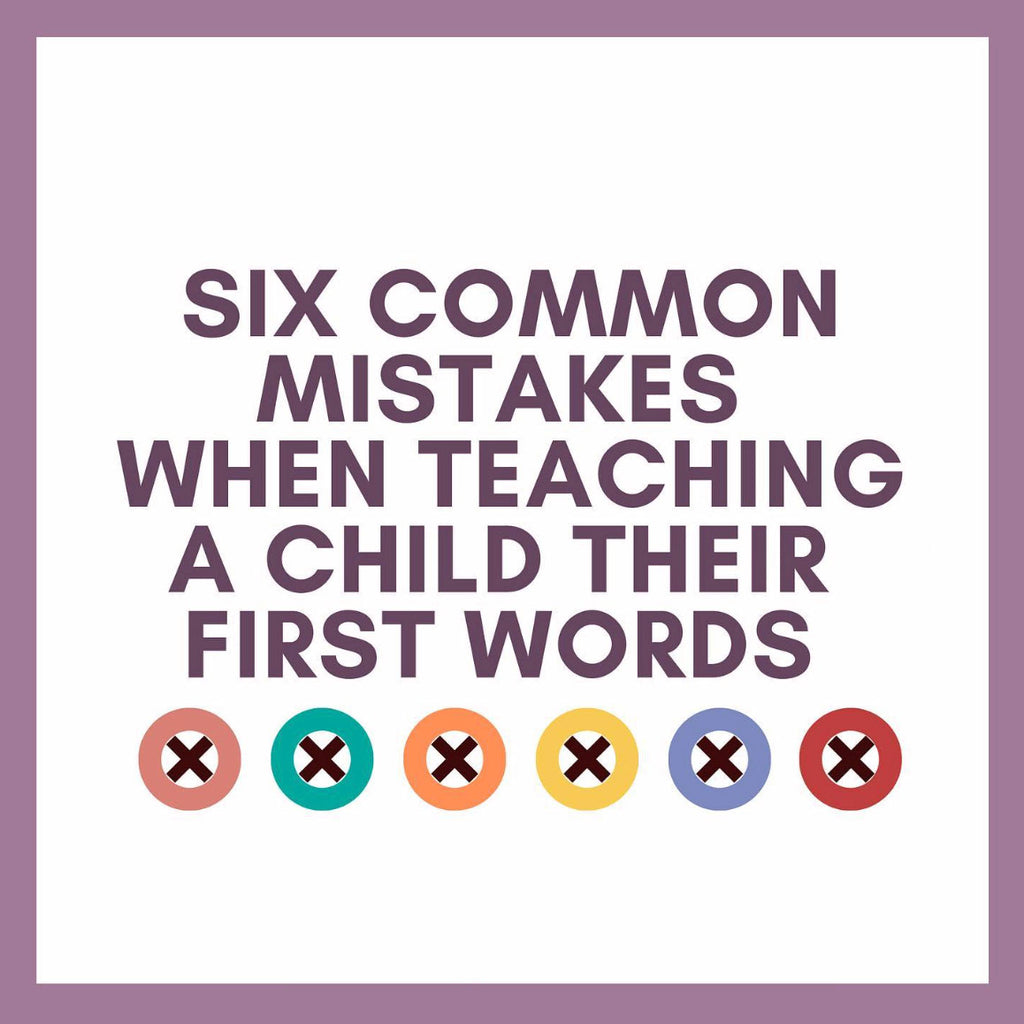 Six Common Mistakes when Teaching a Child their First Words